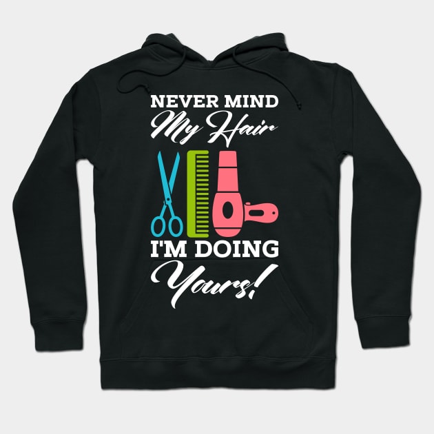 Never mind my hair - I'm doing yours! Hoodie by Shirtbubble